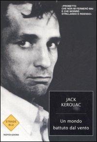 Un mondo battuto dal vento. I diari di Jack Kerouac 1947-1954 - Jack Kerouac - Libro Mondadori 2006, Strade blu. Fiction | Libraccio.it