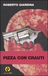 Pizza con crauti - Roberto Giardina - Libro Mondadori 2006, Colorado noir | Libraccio.it