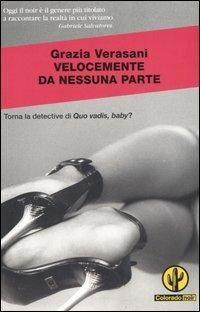 Velocemente da nessuna parte - Grazia Verasani - Libro Mondadori 2006, Colorado noir | Libraccio.it