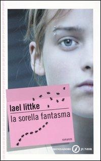 La sorella fantasma - Lael Littke - Libro Mondadori 2006, Gaia junior | Libraccio.it