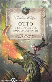 Otto e la rivolta del popolo dei maghi - Charlotte Haptie - Libro Mondadori 2006, Junior Fantasy | Libraccio.it