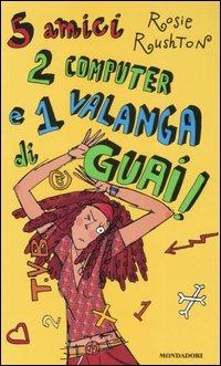 Cinque amici, 2 computer e 1 valanga di guai! - Rosie Rushton - Libro Mondadori 2006 | Libraccio.it