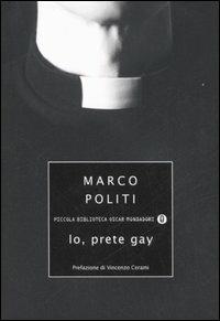 Io, prete gay - Marco Politi - Libro Mondadori 2006, Piccola biblioteca oscar | Libraccio.it