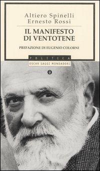 Il manifesto di Ventotene - Altiero Spinelli, Ernesto Rossi - Libro Mondadori 2006, Oscar saggi | Libraccio.it