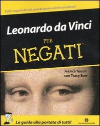 Leonardo da Vinci per negati - Jessica Teisch, Tracy Barr - Libro Mondadori 2006, Oscar manuali | Libraccio.it