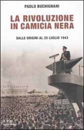 La rivoluzione in camicia nera. Dalle origini al 25 luglio 1943