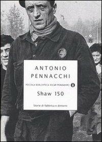 Shaw 150. Storie di fabbriche e dintorni - Antonio Pennacchi - Libro Mondadori 2006, Piccola biblioteca oscar | Libraccio.it
