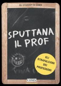 Sputtana il prof. Gli strafalcioni dei professori  - Libro Mondadori 2006, Comix | Libraccio.it