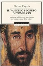 Il vangelo segreto di Tommaso. Indagine sul libro più scandaloso del cristianesimo delle origini