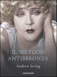 Il metodo antisbronza - Andrew Irving - Libro Mondadori 2008 | Libraccio.it