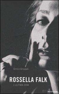 Rossella Falk. L'ultima diva - Enrico Groppali - Libro Mondadori 2006 | Libraccio.it