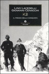 K2. Il prezzo della conquista - Lino Lacedelli, Giovanni Cenacchi - Libro Mondadori 2006, Oscar storia | Libraccio.it