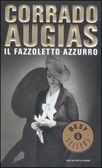 Il fazzoletto azzurro - Corrado Augias - Libro Mondadori 2006, Oscar bestsellers | Libraccio.it