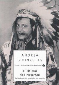 L' ultimo dei neuroni. La leggenda dei pellerossa del cervello - Andrea G. Pinketts - Libro Mondadori 2006, Piccola biblioteca oscar | Libraccio.it