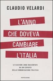 L' anno che doveva cambiare l'Italia. Le elezioni 2006 raccontate da un esperto della comunicazione politica