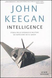 Intelligence. Storia dello spionaggio militare da Napoleone a Al-Qaeda - John Keegan - Libro Mondadori 2006, Le scie | Libraccio.it