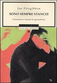 Sono sempre stanco! Conoscere e vincere la spossatezza cronica - Joe Fitzgibbon - Libro Mondadori 2006, Oscar saggi | Libraccio.it