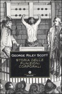Storia delle punizioni corporali - George Riley Scott - Libro Mondadori 2006, Oscar storia | Libraccio.it