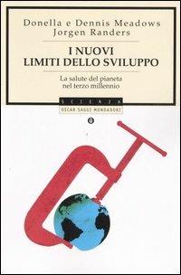 I nuovi limiti dello sviluppo. La salute del pianeta nel terzo millennio - Donella Meadows, Dennis Meadows, Jorgen Randers - Libro Mondadori 2006, Oscar saggi | Libraccio.it