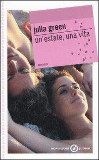 Un' estate, una vita - Julia Green - Libro Mondadori 2006, Gaia junior | Libraccio.it