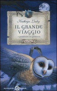 Il grande viaggio. I guardiani di Ga'Hoole - Kathryn Lasky - Libro Mondadori 2006, Junior Fantasy | Libraccio.it