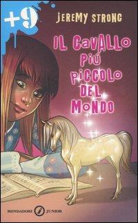 Il cavallo più piccolo del mondo - Jeremy Strong - Libro Mondadori 2006, Junior +9 | Libraccio.it