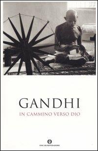 In cammino verso Dio - Mohandas Karamchand Gandhi - Libro Mondadori 2006, Oscar varia | Libraccio.it