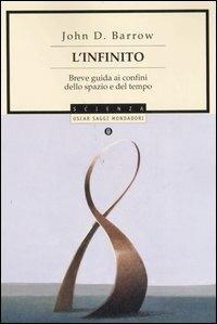 L' infinito. Breve guida ai confini dello spazio e del tempo - John D. Barrow - Libro Mondadori 2006, Oscar saggi | Libraccio.it