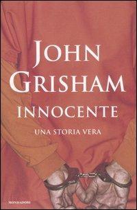 Innocente. Una storia vera - John Grisham - Libro Mondadori 2006, Omnibus | Libraccio.it