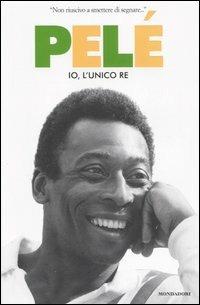 Pelé. Io, l'unico re - Pelé, Oralndo Duarte, Alex Bellos - Libro Mondadori 2006, Ingrandimenti | Libraccio.it