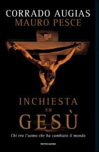 Inchiesta su Gesù. Chi era l'uomo che ha cambiato il mondo - Corrado Augias, Mauro Pesce - Libro Mondadori 2006, Varia saggistica | Libraccio.it