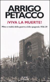 Viva la muerte! Mito e realtà della guerra civila spagnola 1936-39 - Arrigo Petacco - Libro Mondadori 2006, Le scie | Libraccio.it