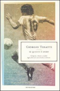 Se questo è sport. Campioni, vittorie e sconfitte degli ultimi 20 anni di calcio e dintorni - Giorgio Tosatti - Libro Mondadori 2008 | Libraccio.it