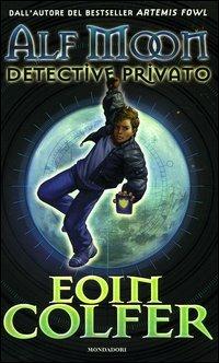 Alf Moon detective privato - Eoin Colfer - Libro Mondadori 2006 | Libraccio.it