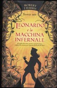 Leonardo e la macchina infernale - Robert J. Harris - Libro Mondadori 2006 | Libraccio.it