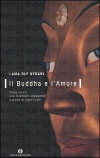 Il buddha e l'amore. Come vivere una relazione appagante e piena di significato - Ole Nydahl (lama) - Libro Mondadori 2006, Oscar varia | Libraccio.it