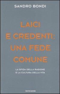 Laici e credenti: una fede comune. La sfida della ragione e la cultura della vita - Sandro Bondi - Libro Mondadori 2006 | Libraccio.it