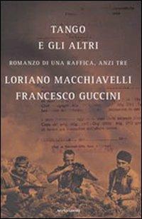 Tango e gli altri. Romanzo di una raffica, anzi tre - Francesco Guccini, Loriano Macchiavelli - Libro Mondadori 2007, Omnibus | Libraccio.it