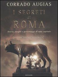 I segreti di Roma. Storie, luoghi e personaggi di una capitale. Ediz. illustrata - Corrado Augias - Libro Mondadori 2006 | Libraccio.it