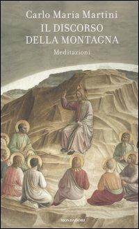 Il discorso della montagna. Meditazioni - Carlo Maria Martini - Libro Mondadori 2006, Saggi | Libraccio.it