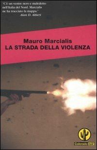 La strada della violenza - Mauro Marcialis - Libro Mondadori 2006, Colorado noir | Libraccio.it