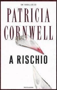 A rischio - Patricia D. Cornwell - Libro Mondadori 2006, Omnibus | Libraccio.it