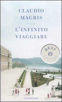 L' infinito viaggiare - Claudio Magris - Libro Mondadori 2006, Oscar bestsellers | Libraccio.it