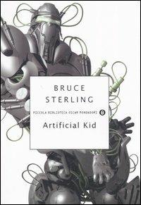 Artificial kid - Bruce Sterling - Libro Mondadori 2006, Piccola biblioteca oscar | Libraccio.it