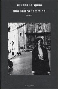 Uno sbirro femmina - Silvana La Spina - Libro Mondadori 2007, Scrittori italiani e stranieri | Libraccio.it