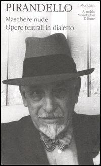 Maschere nude. Vol. 4 - Luigi Pirandello - Libro Mondadori 2007, I Meridiani | Libraccio.it