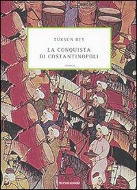 La conquista di Costantinopoli - Tursun Bey - Libro Mondadori 2007, Islamica | Libraccio.it