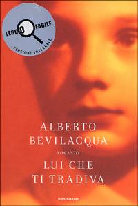 Lui che ti tradiva. Ediz. a caratteri grandi - Alberto Bevilacqua - Libro Mondadori 2006, Leggo facile | Libraccio.it