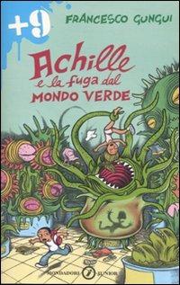 Achille e la fuga dal mondo verde - Francesco Gungui - Libro Mondadori 2007, Junior +9 | Libraccio.it