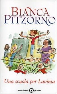 Una scuola per Lavinia - Bianca Pitzorno - Libro Mondadori 2007, Junior +9 | Libraccio.it
